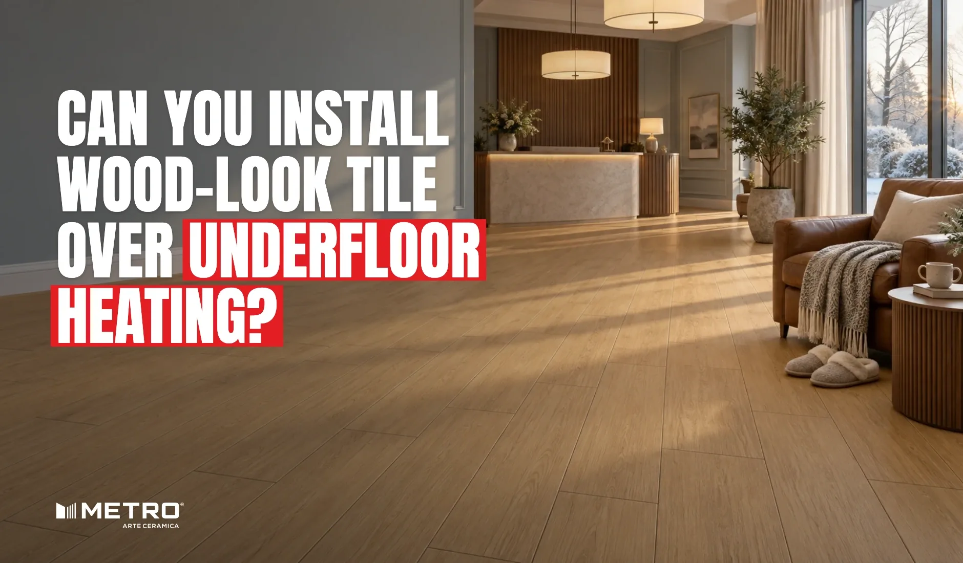 Can You Install Wood-Look Tile Over Underfloor Heating?: a room floored with Metro wood-look tiles