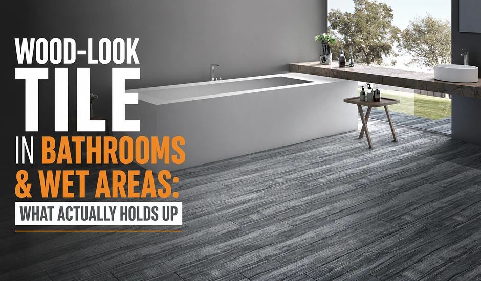 Wood-Look Tile in Bathrooms & Wet Areas: What Actually Holds Up
